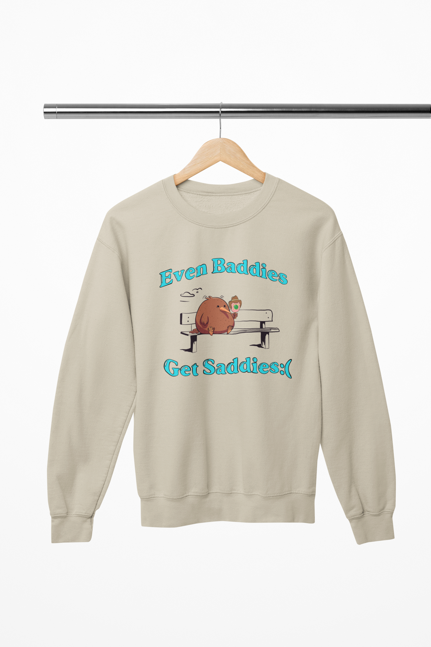 Even Baddies Get Saddies - Sweatshirt