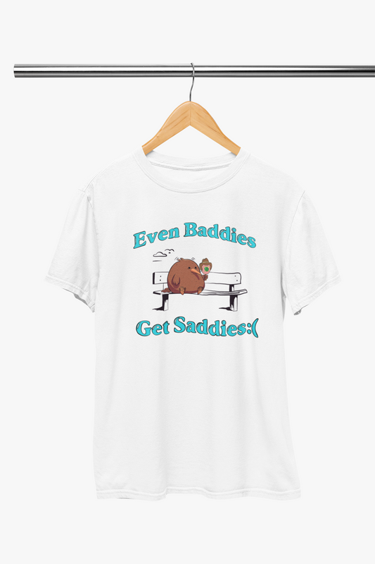 Even Baddies Get Saddies - Shirt