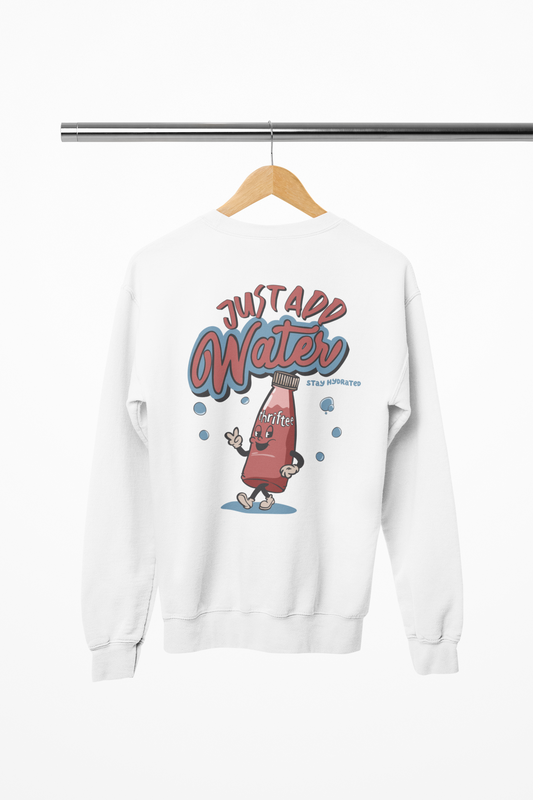 Just Add Water - Sweatshirt